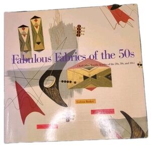 Fabulous Fabrics of the 50s : And Other Terrific Textiles of the 20s, 30s